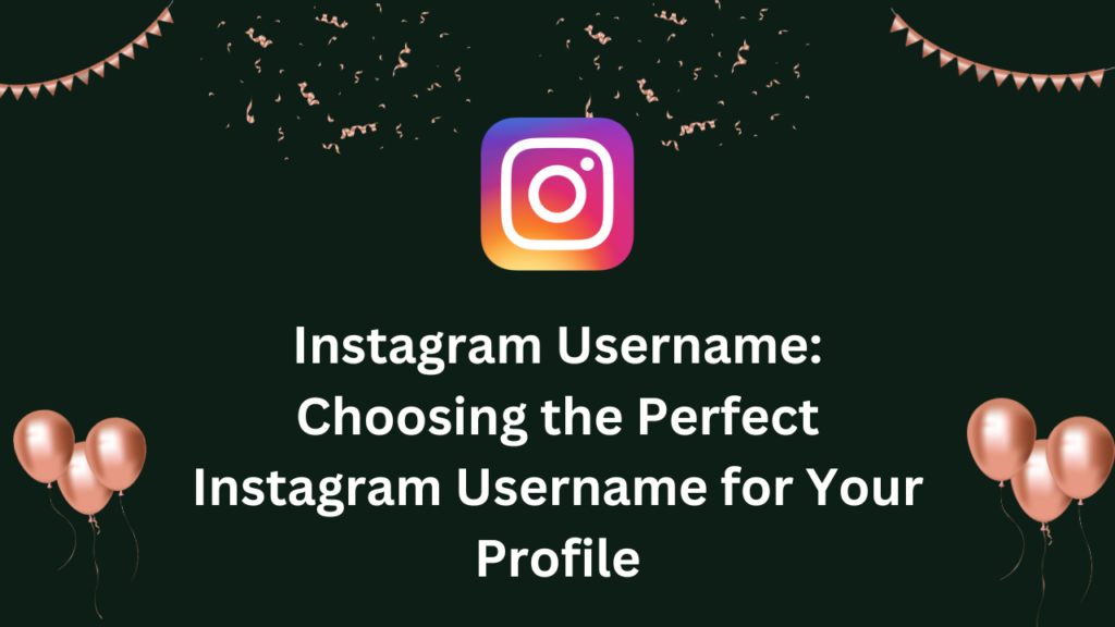 Instagram Username: Choosing the Perfect Instagram Username for Your Profile