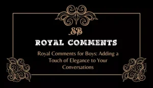 Royal Comments for Boys: Adding a Touch of Elegance to Your Conversations