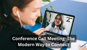 Conference Call Meeting: The Modern Way to Connect